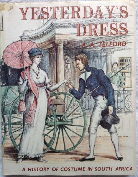 Yesterday's Dress - A A Telford - A History of Costume in South Africa - Hard cover