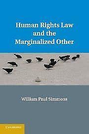 Human Rights Law and the Marginalized Other William Paul Simmons