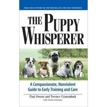 Puppy Whisperer: A Compassionate, Non Violent Guide To Early Training And Care