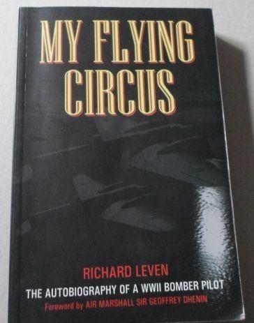 MY FLYING CIRCUS - THE AUTOBIOGRAPHY OF A WWII BOMBER PILOT - RICHARD LEVEN