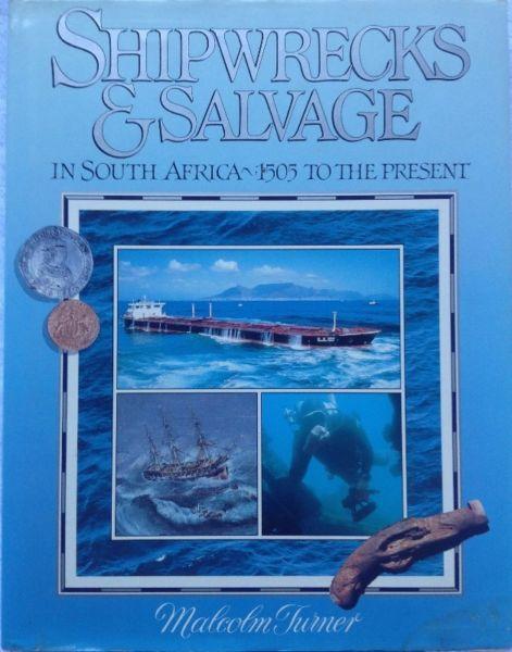 Shipwrecks & Salvage in South Africa - 1505 to the present - Malcolm Turner - Hard Cover