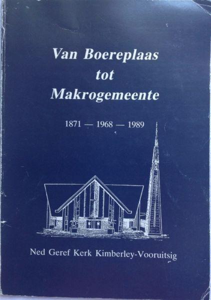 Van Boereplaas tot Makrogemeente - 1871 - 1968 - 1989 Ned Geref Kerk Kimberley-Vooruitsig