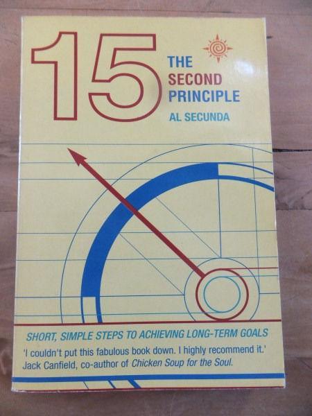 The 15 Second Principle: Short, simple steps to achieving long-term goals by Al Secunda