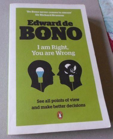 I AM RIGHT , YOU ARE WRONG - EDWARD DE BONO