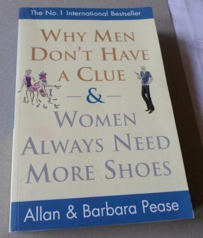 WHY MEN DON'T HAVE A CLUE & WOMEN ALWAYS NEED SHOES - ALLAN & BARBARA PEASE