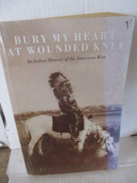 Bury my heart at Wounded Knee;An Indian Htstory of the American West--Dee Brown