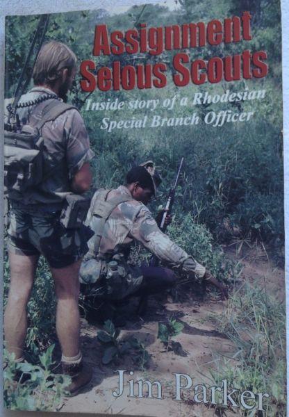 Assignment Selous Scouts - Inside story of a Rhodesian Special Branch Officer - Jim Parker