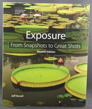 Exposure - From Snapshots to Great Shots - Jeff Revel