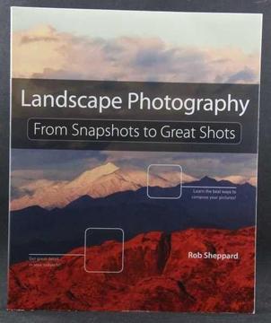 Landscape Photography - From Snapshots to Great Shots - Rob Shappard