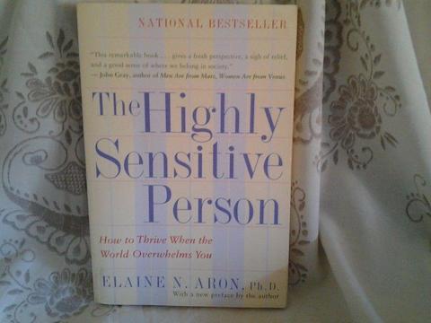 THE HIGHLY SENSITIVE PERSON How to Thrive When the World Overwhelms You