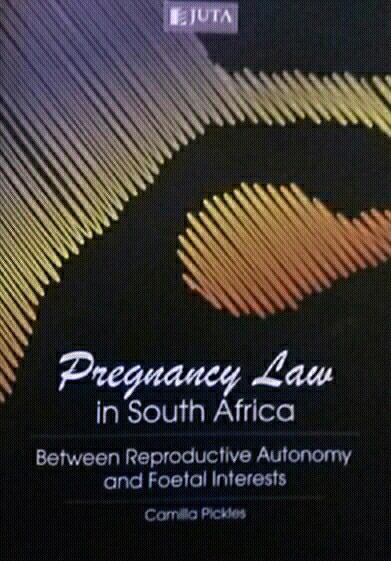 Pregnancy Law in South Africa - Between Reproductive Autonomy and Foetal Interests