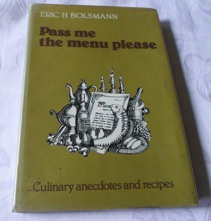 PASS ME THE MENU PLEASE - ERIC H BOLSMANN ( s.a. food books , s.a. recipe books , resepte boeke )