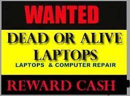 Wanted laptops **Dead or alive**