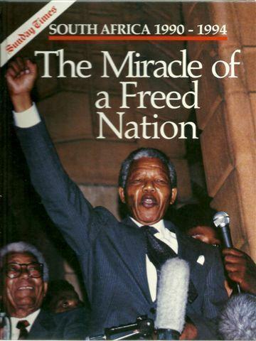 Sunday Times Book: The Miracle of a Freed Nation South Africa 1990 - 1994  