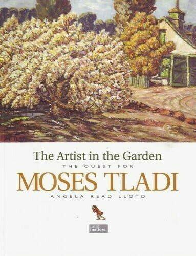 The Artist In The Garden The Quest For Moses Tladi By Angela Read Lloyd 