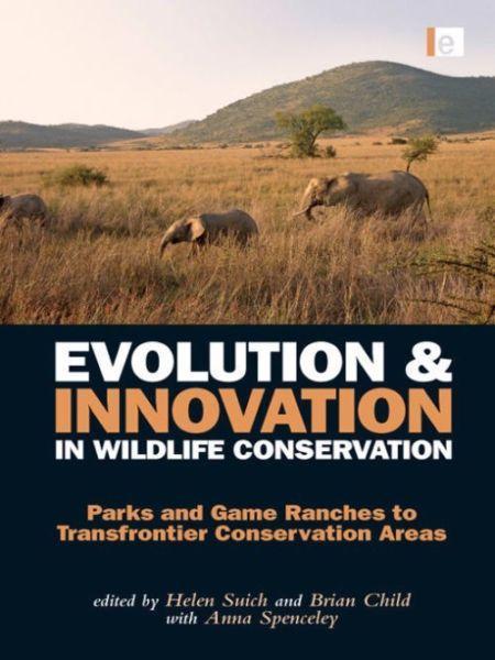 Title: Evolution and Innovation in Wildlife Conservation: Parks and Game Ranches to Transfrontier... 