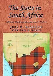 The Scots in South Africa Ethnicity, Identity, Gender and Race, 1772â1914 - As New 